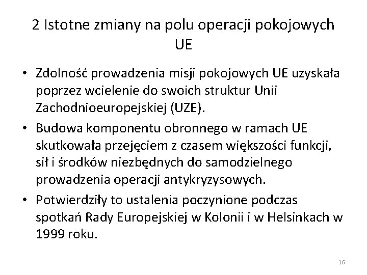 2 Istotne zmiany na polu operacji pokojowych UE • Zdolność prowadzenia misji pokojowych UE