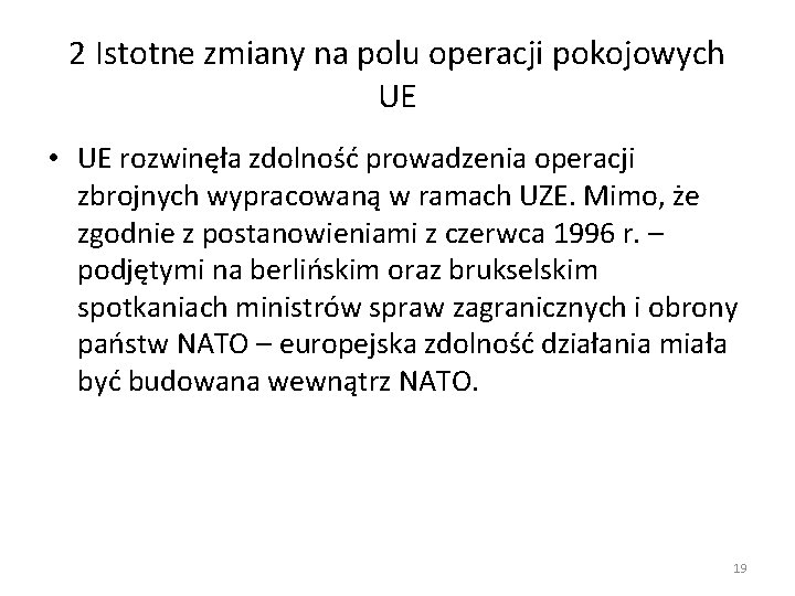 2 Istotne zmiany na polu operacji pokojowych UE • UE rozwinęła zdolność prowadzenia operacji