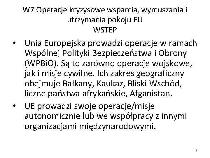 W 7 Operacje kryzysowe wsparcia, wymuszania i utrzymania pokoju EU WSTEP • Unia Europejska