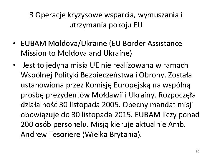 3 Operacje kryzysowe wsparcia, wymuszania i utrzymania pokoju EU • EUBAM Moldova/Ukraine (EU Border