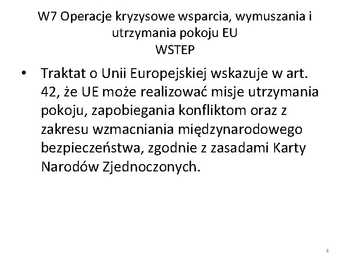 W 7 Operacje kryzysowe wsparcia, wymuszania i utrzymania pokoju EU WSTEP • Traktat o