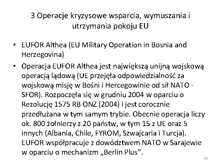 3 Operacje kryzysowe wsparcia, wymuszania i utrzymania pokoju EU • EUFOR Althea (EU Military 3 Operacje kryzysowe wsparcia, wymuszania i utrzymania pokoju EU • EUFOR Althea (EU Military