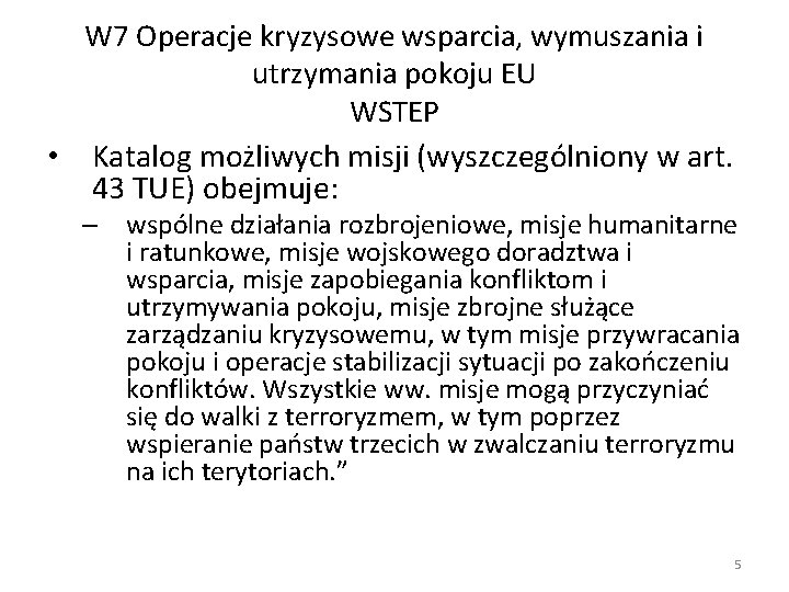 W 7 Operacje kryzysowe wsparcia, wymuszania i utrzymania pokoju EU WSTEP • Katalog możliwych