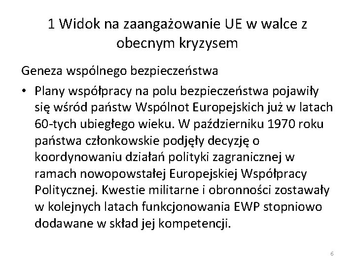 1 Widok na zaangażowanie UE w walce z obecnym kryzysem Geneza wspólnego bezpieczeństwa •