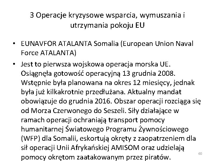 3 Operacje kryzysowe wsparcia, wymuszania i utrzymania pokoju EU • EUNAVFOR ATALANTA Somalia (European