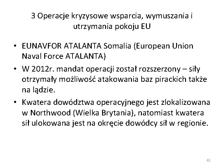 3 Operacje kryzysowe wsparcia, wymuszania i utrzymania pokoju EU • EUNAVFOR ATALANTA Somalia (European