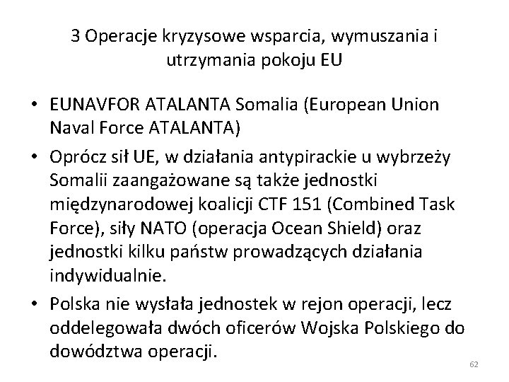 3 Operacje kryzysowe wsparcia, wymuszania i utrzymania pokoju EU • EUNAVFOR ATALANTA Somalia (European