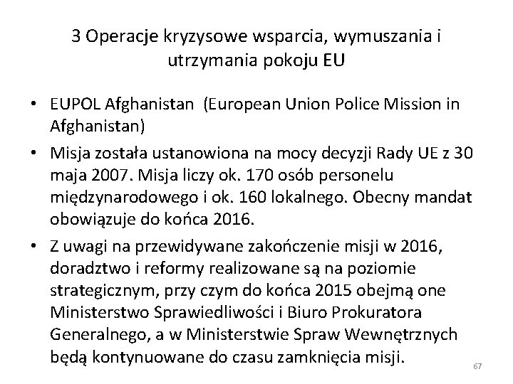 3 Operacje kryzysowe wsparcia, wymuszania i utrzymania pokoju EU • EUPOL Afghanistan (European Union 3 Operacje kryzysowe wsparcia, wymuszania i utrzymania pokoju EU • EUPOL Afghanistan (European Union