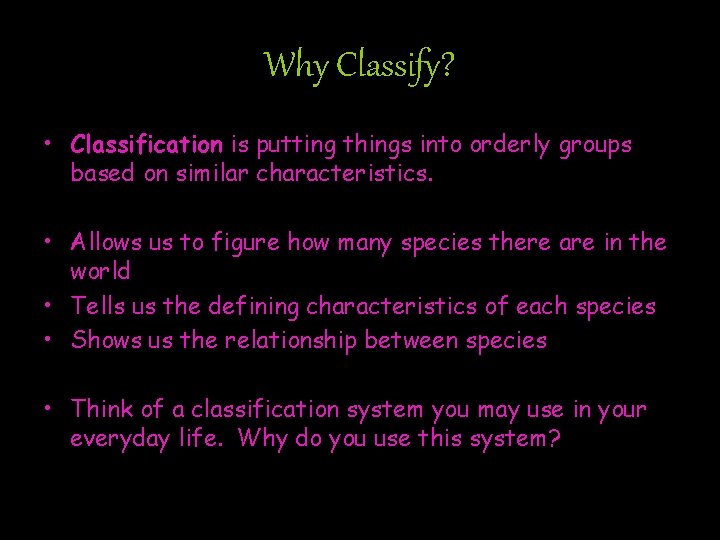 Why Classify? • Classification is putting things into orderly groups based on similar characteristics.