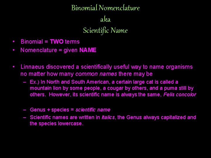 Binomial Nomenclature aka Scientific Name • Binomial = TWO terms • Nomenclature = given