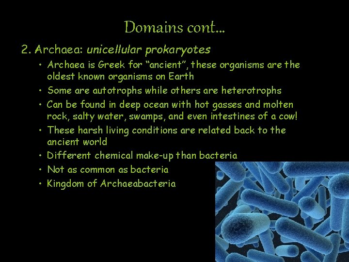 Domains cont… 2. Archaea: unicellular prokaryotes • Archaea is Greek for “ancient”, these organisms