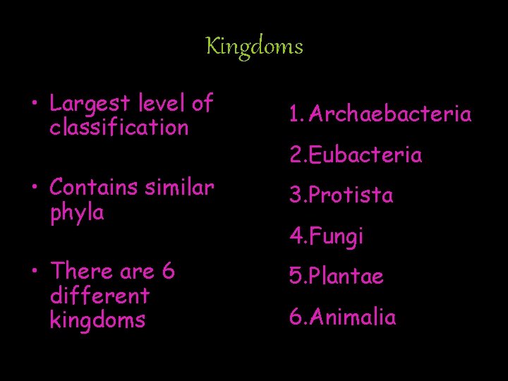 Kingdoms • Largest level of classification 1. Archaebacteria • Contains similar phyla 3. Protista