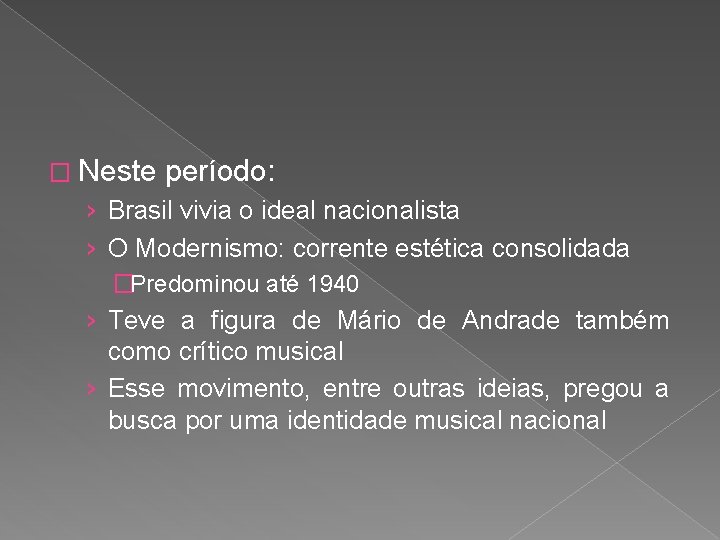 � Neste período: › Brasil vivia o ideal nacionalista › O Modernismo: corrente estética