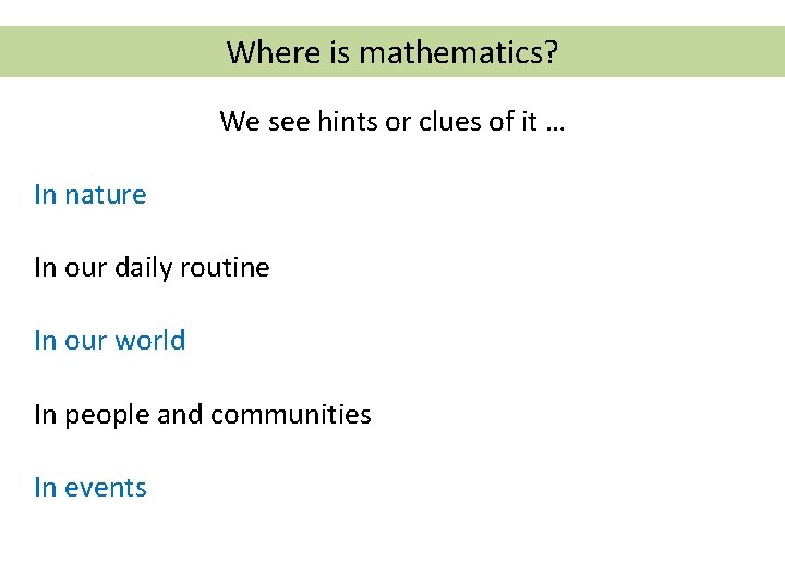 Where is mathematics? We see hints or clues of it … In nature In