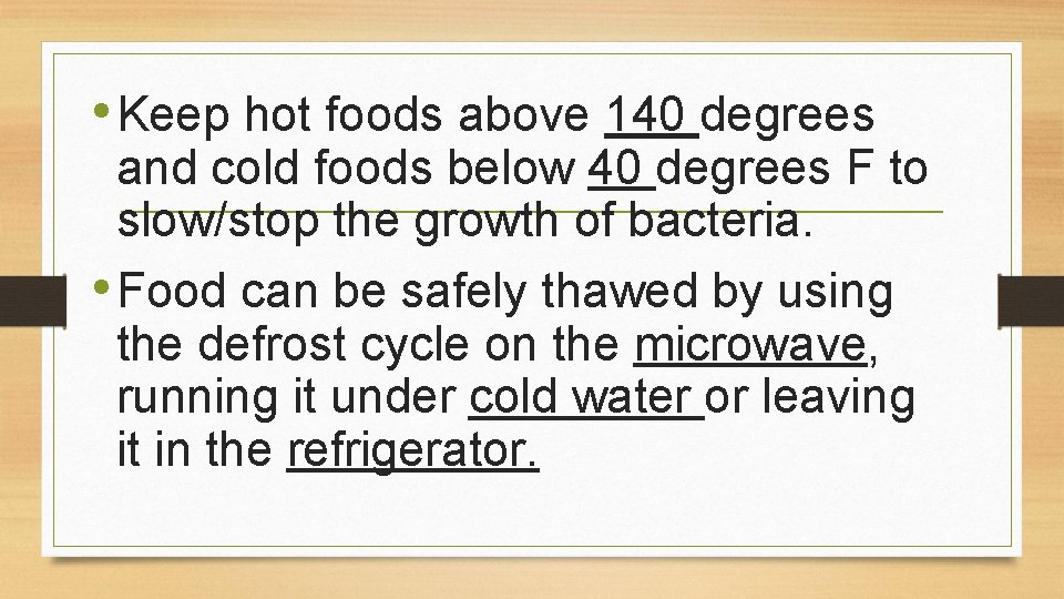  • Keep hot foods above 140 degrees and cold foods below 40 degrees