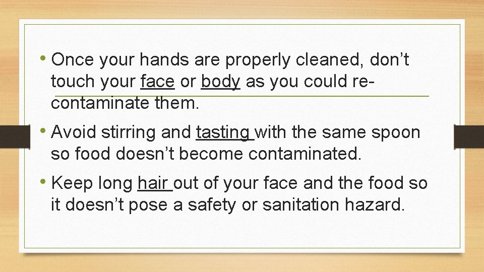  • Once your hands are properly cleaned, don’t touch your face or body