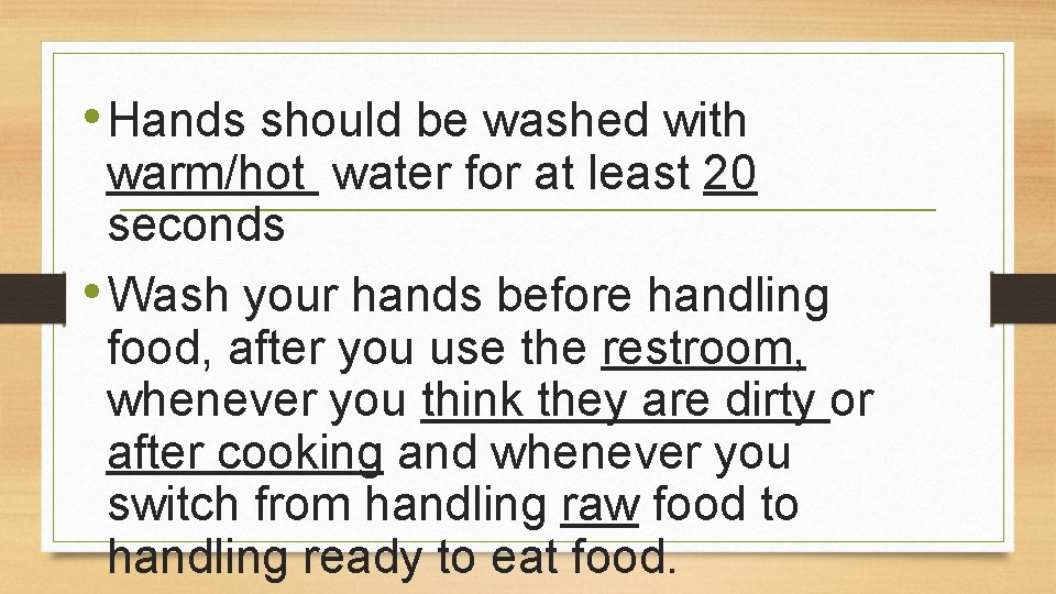  • Hands should be washed with warm/hot water for at least 20 seconds