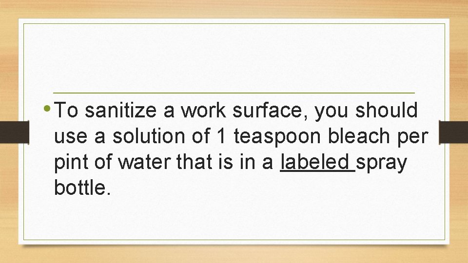  • To sanitize a work surface, you should use a solution of 1