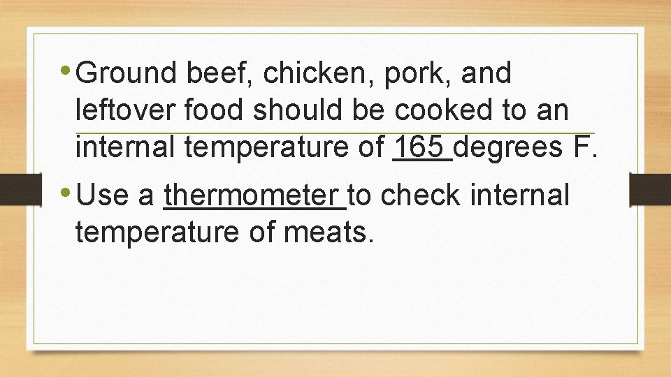 • Ground beef, chicken, pork, and leftover food should be cooked to an • Ground beef, chicken, pork, and leftover food should be cooked to an