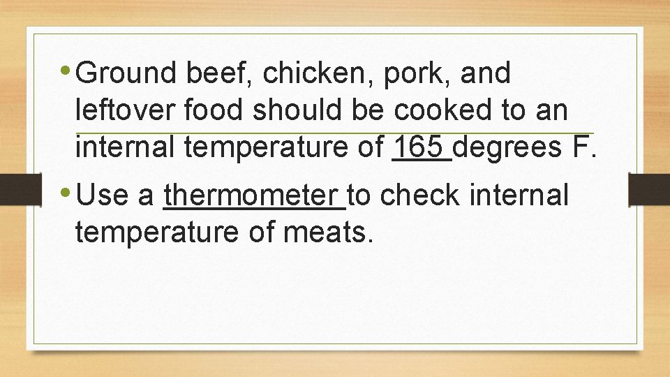  • Ground beef, chicken, pork, and leftover food should be cooked to an