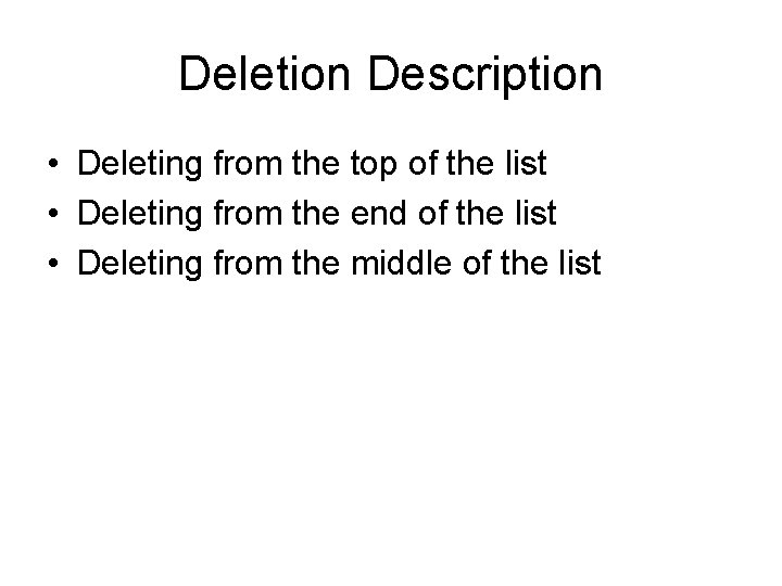 Deletion Description • Deleting from the top of the list • Deleting from the