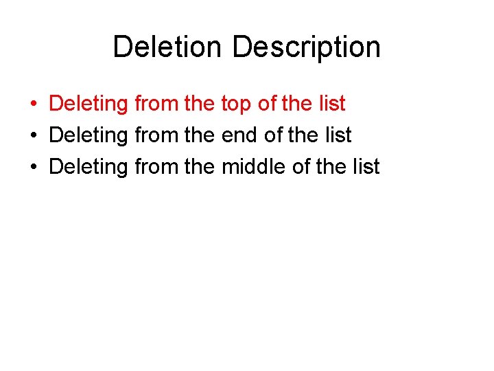 Deletion Description • Deleting from the top of the list • Deleting from the