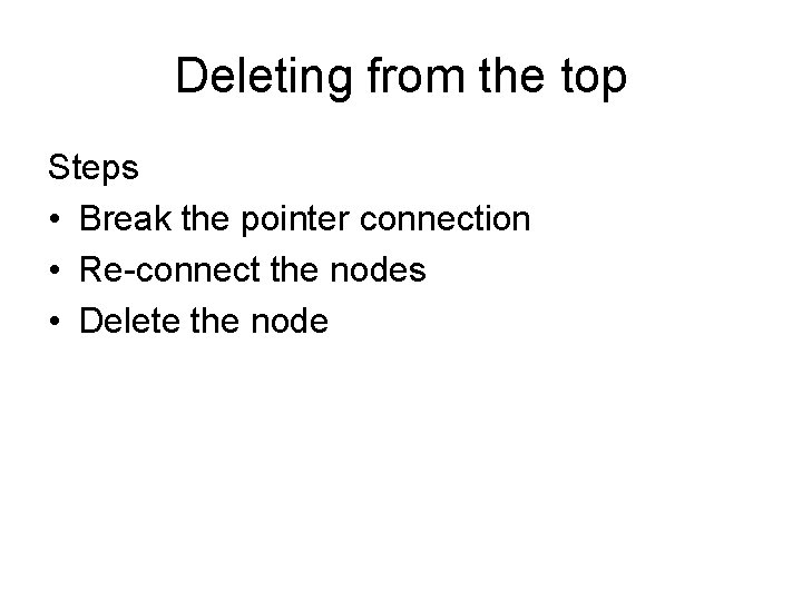 Deleting from the top Steps • Break the pointer connection • Re-connect the nodes