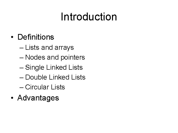 Introduction • Definitions – Lists and arrays – Nodes and pointers – Single Linked