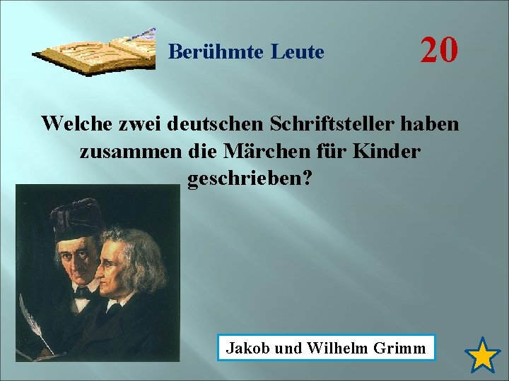 Berühmte Leute 20 Welche zwei deutschen Schriftsteller haben zusammen die Märchen für Kinder geschrieben?