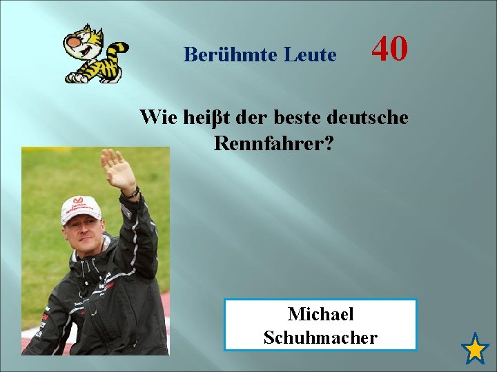 Berühmte Leute 40 Wie heiβt der beste deutsche Rennfahrer? Michael Schuhmacher 