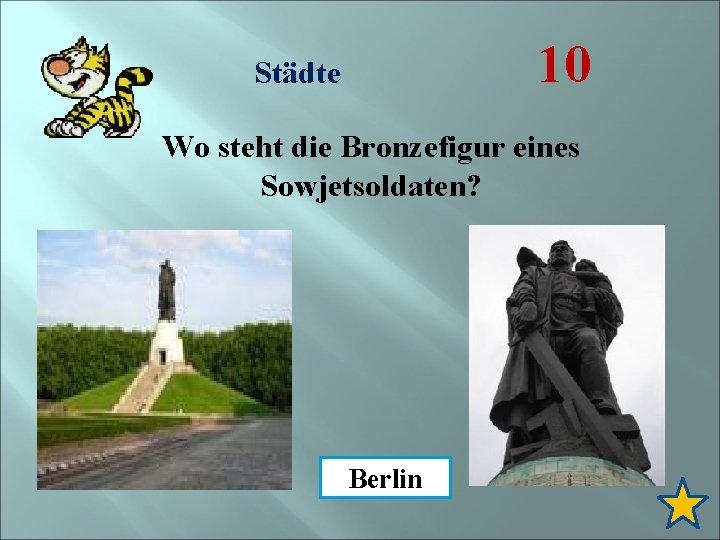 10 Städte Wo steht die Bronzefigur eines Sowjetsoldaten? Berlin 