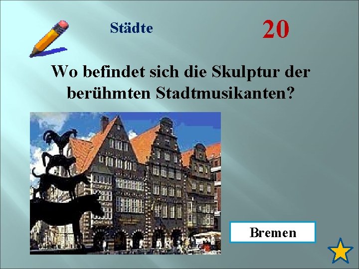 Städte 20 Wo befindet sich die Skulptur der berühmten Stadtmusikanten? Bremen 