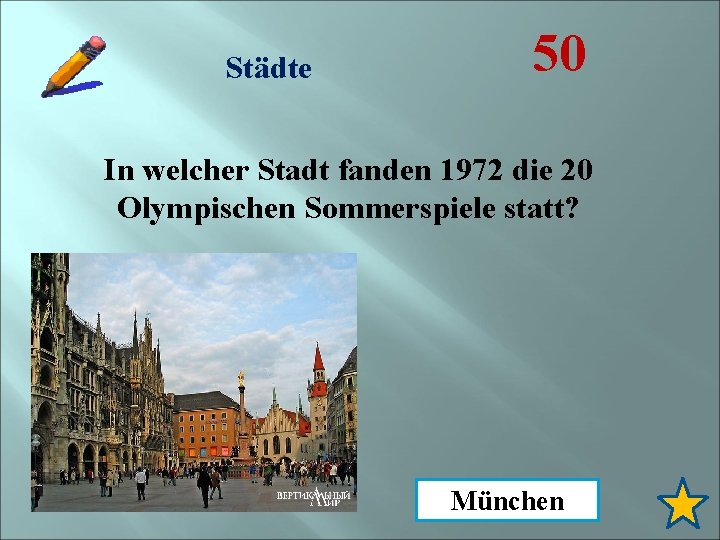 Städte 50 In welcher Stadt fanden 1972 die 20 Olympischen Sommerspiele statt? München 