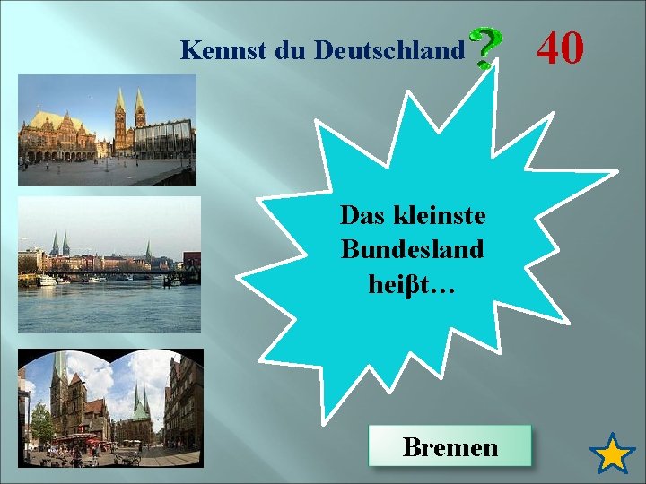 Kennst du Deutschland Das kleinste Bundesland heiβt… Bremen 40 