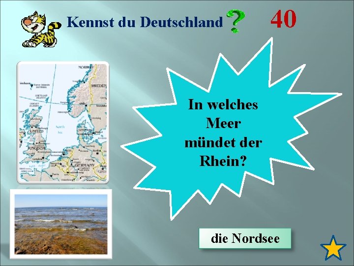 Kennst du Deutschland 40 In welches Meer mündet der Rhein? die Nordsee 