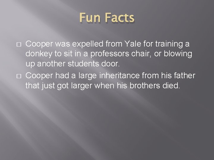 Fun Facts � � Cooper was expelled from Yale for training a donkey to