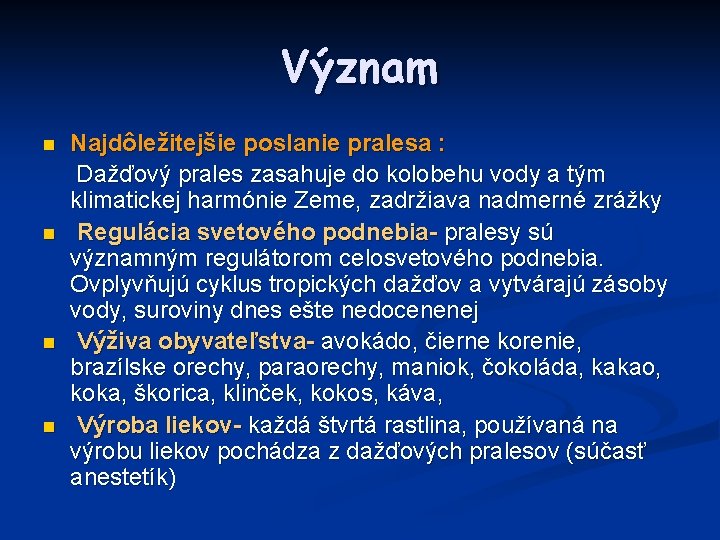 Význam n n Najdôležitejšie poslanie pralesa : Dažďový prales zasahuje do kolobehu vody a