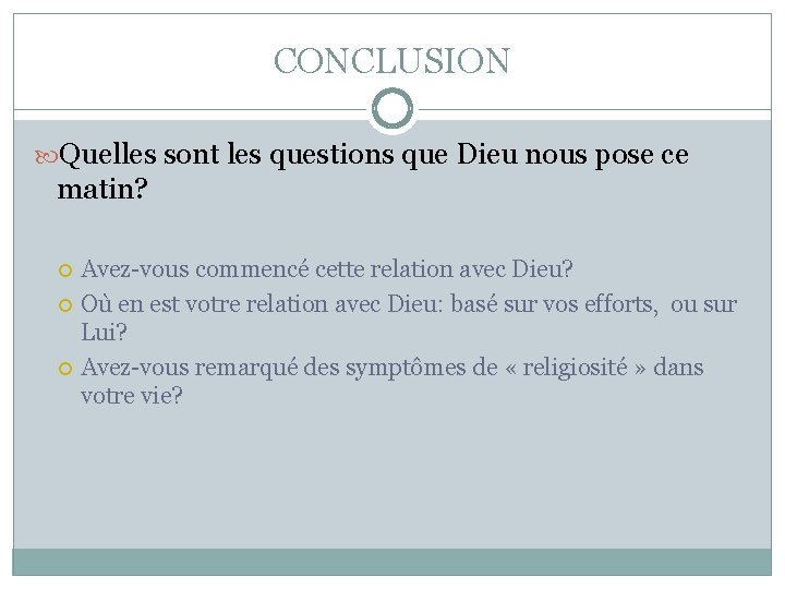 CONCLUSION Quelles sont les questions que Dieu nous pose ce matin? Avez-vous commencé cette