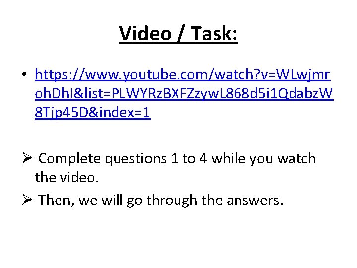 Video / Task: • https: //www. youtube. com/watch? v=WLwjmr oh. Dh. I&list=PLWYRz. BXFZzyw. L