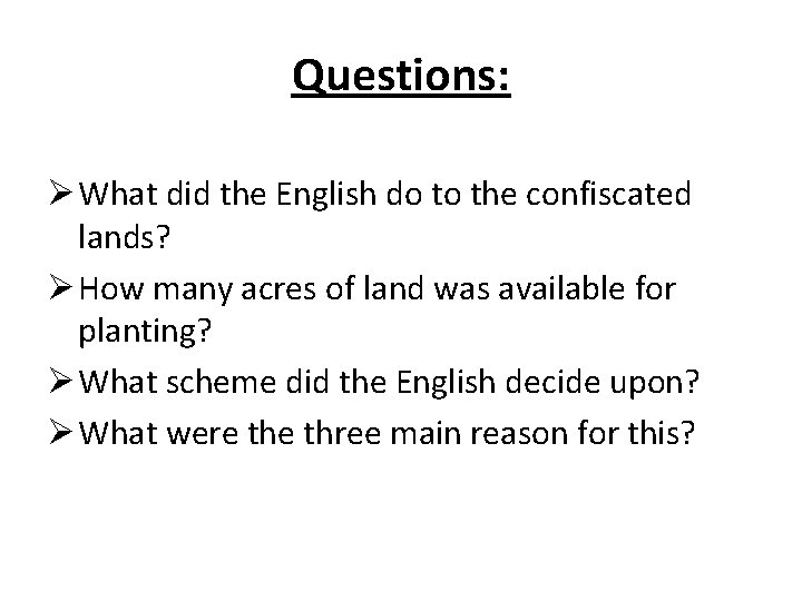 Questions: Ø What did the English do to the confiscated lands? Ø How many