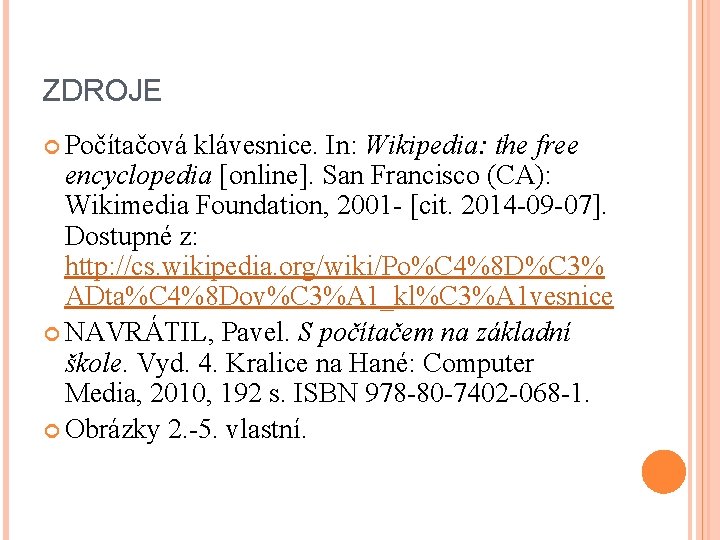 ZDROJE Počítačová klávesnice. In: Wikipedia: the free encyclopedia [online]. San Francisco (CA): Wikimedia Foundation,