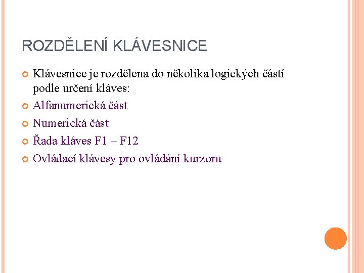 ROZDĚLENÍ KLÁVESNICE Klávesnice je rozdělena do několika logických částí podle určení kláves: Alfanumerická část