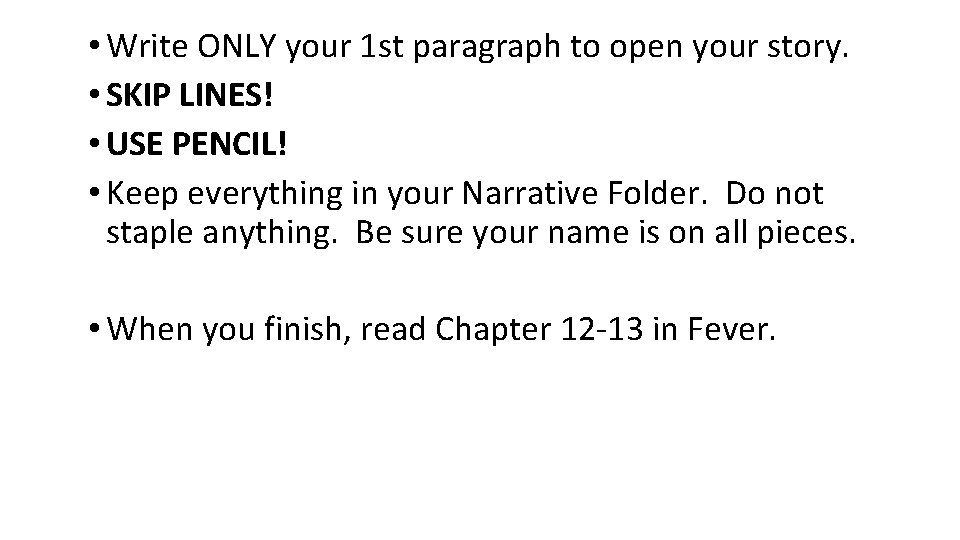 • Write ONLY your 1 st paragraph to open your story. • SKIP • Write ONLY your 1 st paragraph to open your story. • SKIP