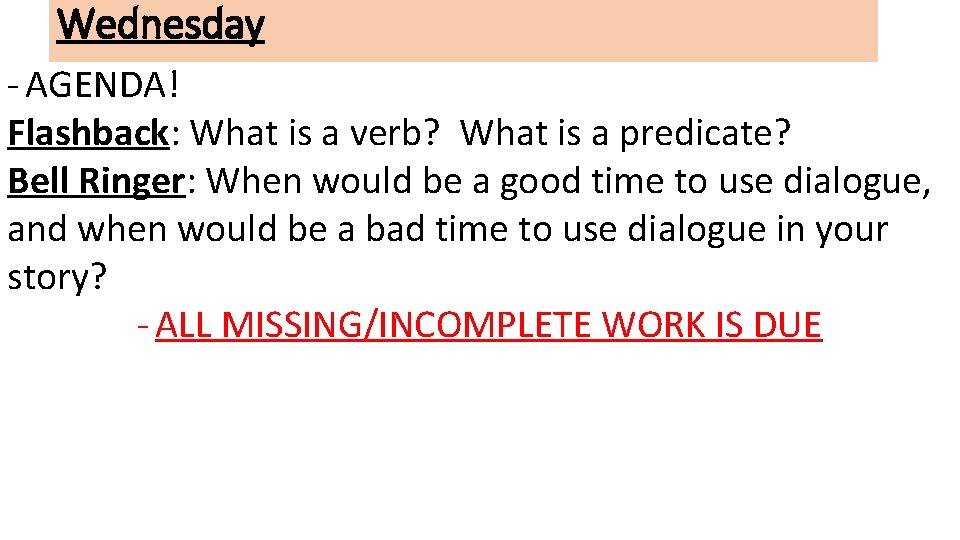 Wednesday - AGENDA! Flashback: What is a verb? What is a predicate? Bell Ringer: Wednesday - AGENDA! Flashback: What is a verb? What is a predicate? Bell Ringer: