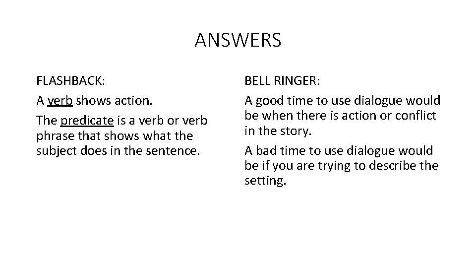 ANSWERS FLASHBACK: A verb shows action. The predicate is a verb or verb phrase ANSWERS FLASHBACK: A verb shows action. The predicate is a verb or verb phrase