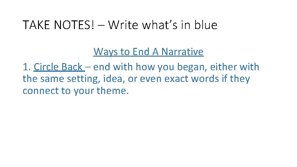 TAKE NOTES! – Write what’s in blue Ways to End A Narrative 1. Circle TAKE NOTES! – Write what’s in blue Ways to End A Narrative 1. Circle