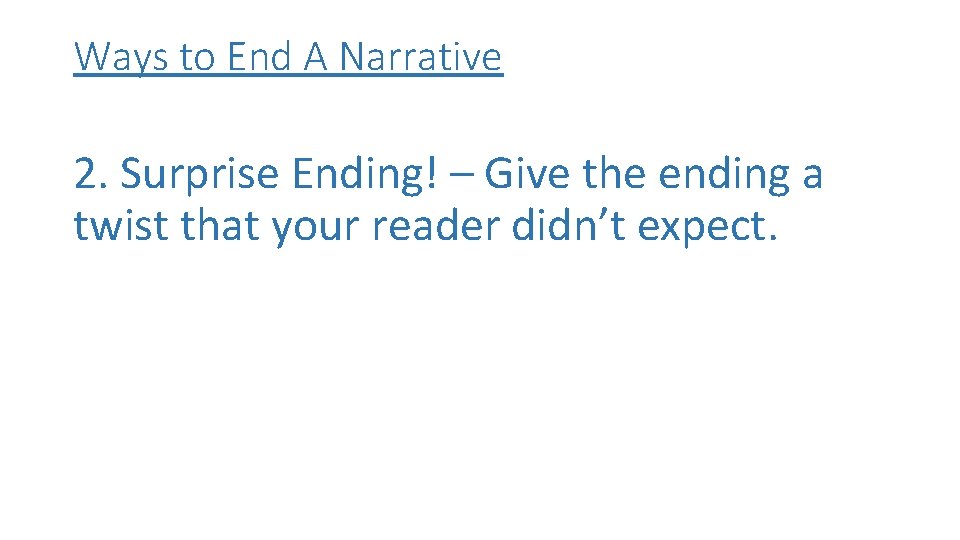 Ways to End A Narrative 2. Surprise Ending! – Give the ending a twist Ways to End A Narrative 2. Surprise Ending! – Give the ending a twist