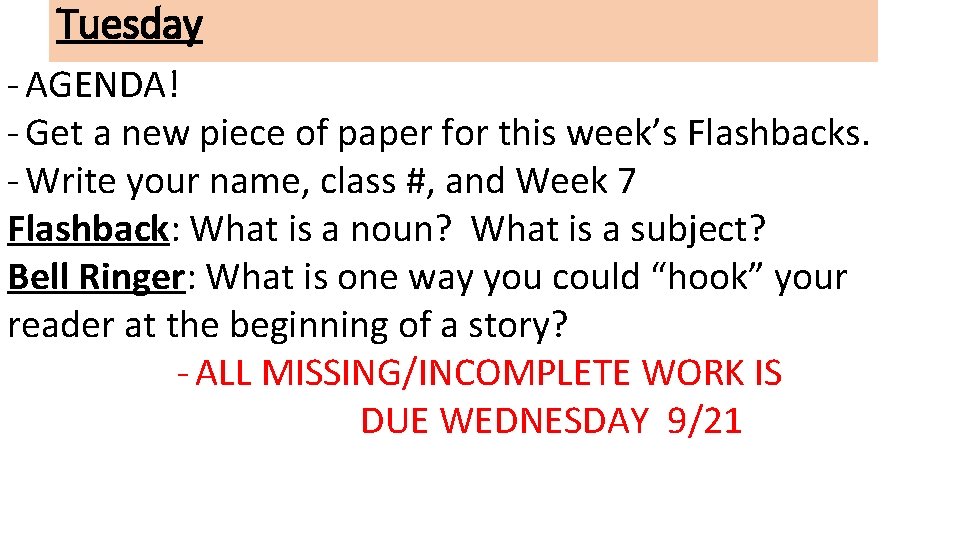 Tuesday - AGENDA! - Get a new piece of paper for this week’s Flashbacks. Tuesday - AGENDA! - Get a new piece of paper for this week’s Flashbacks.
