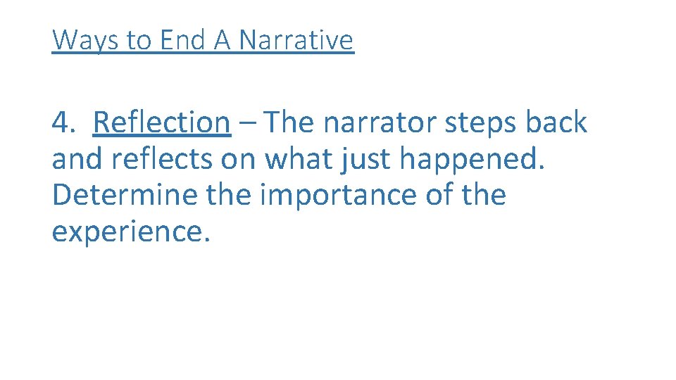 Ways to End A Narrative 4. Reflection – The narrator steps back and reflects Ways to End A Narrative 4. Reflection – The narrator steps back and reflects