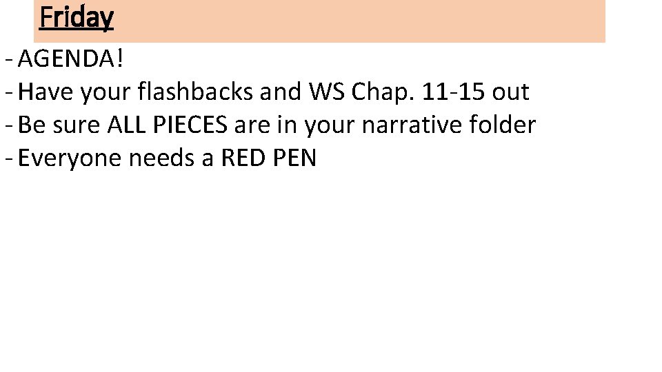 Friday - AGENDA! - Have your flashbacks and WS Chap. 11 -15 out - Friday - AGENDA! - Have your flashbacks and WS Chap. 11 -15 out -